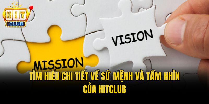 Tìm hiểu chi tiết về sứ mệnh và tầm nhìn của Hitclub