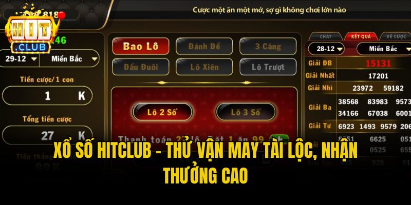 Xổ số Hitclub - Thử vận may tài lộc, nhận thưởng cao